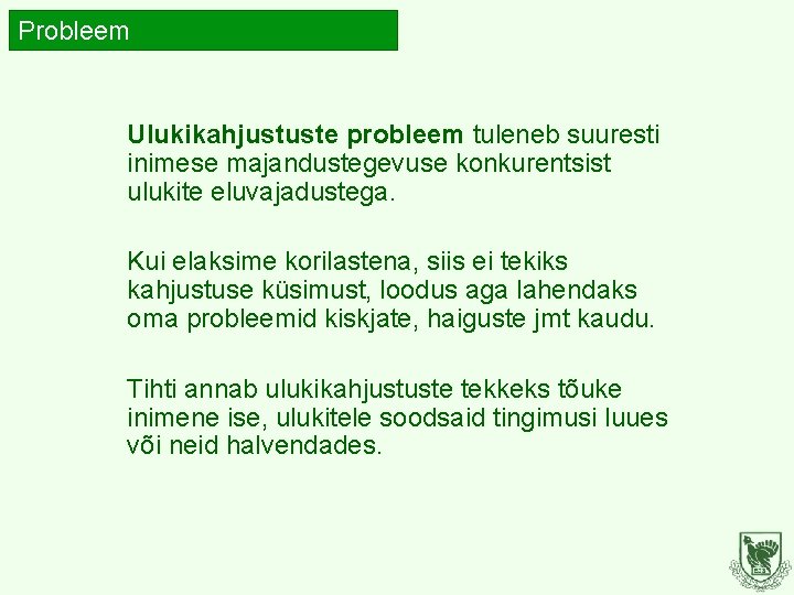 Probleem Ulukikahjustuste probleem tuleneb suuresti inimese majandustegevuse konkurentsist ulukite eluvajadustega. Kui elaksime korilastena, siis Probleem Ulukikahjustuste probleem tuleneb suuresti inimese majandustegevuse konkurentsist ulukite eluvajadustega. Kui elaksime korilastena, siis