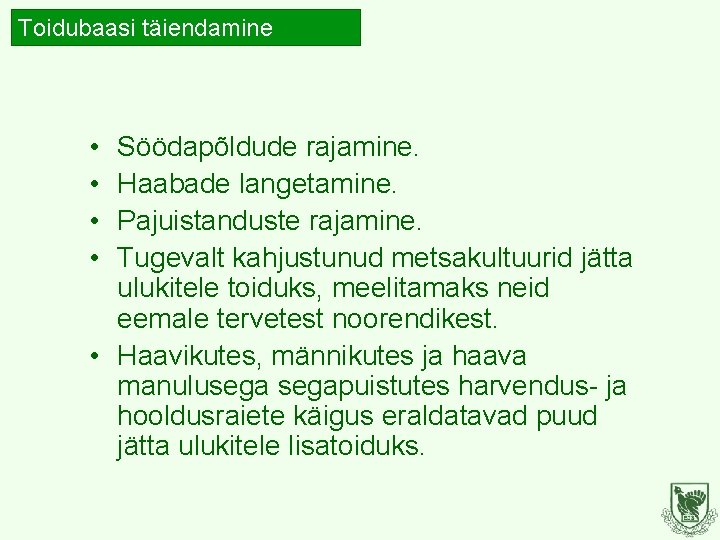 Toidubaasi täiendamine • • Söödapõldude rajamine. Haabade langetamine. Pajuistanduste rajamine. Tugevalt kahjustunud metsakultuurid jätta