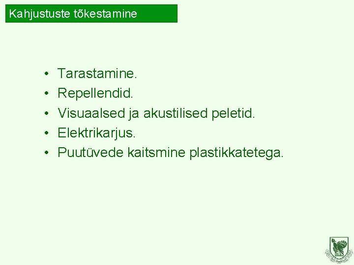 Kahjustuste tõkestamine • • • Tarastamine. Repellendid. Visuaalsed ja akustilised peletid. Elektrikarjus. Puutüvede kaitsmine