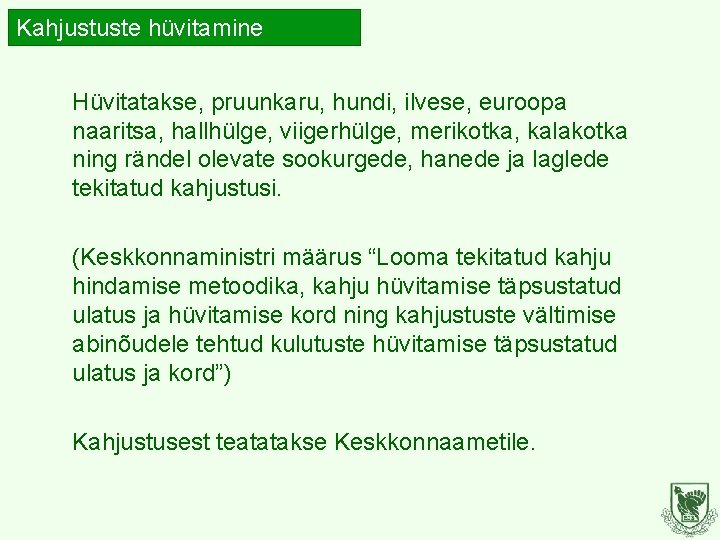 Kahjustuste hüvitamine Hüvitatakse, pruunkaru, hundi, ilvese, euroopa naaritsa, hallhülge, viigerhülge, merikotka, kalakotka ning rändel Kahjustuste hüvitamine Hüvitatakse, pruunkaru, hundi, ilvese, euroopa naaritsa, hallhülge, viigerhülge, merikotka, kalakotka ning rändel