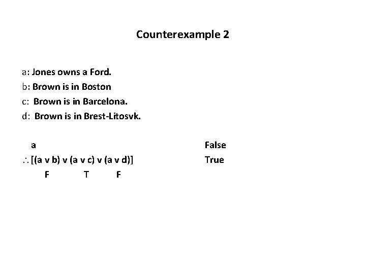 Counterexample 2 a: Jones owns a Ford. b: Brown is in Boston c: Brown
