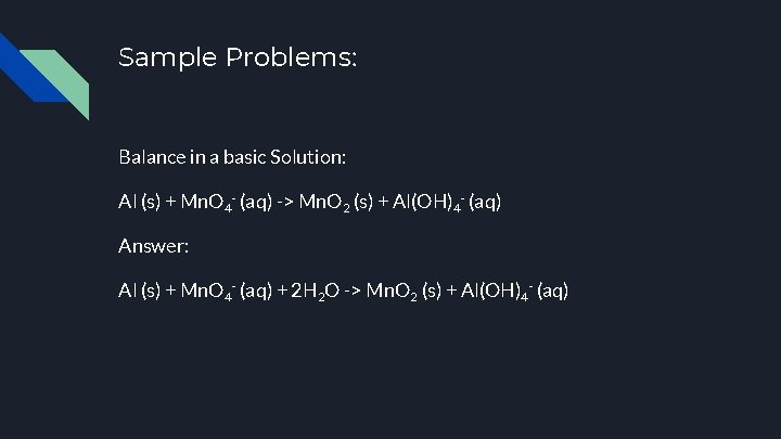 Sample Problems: Balance in a basic Solution: Al (s) + Mn. O 4 -