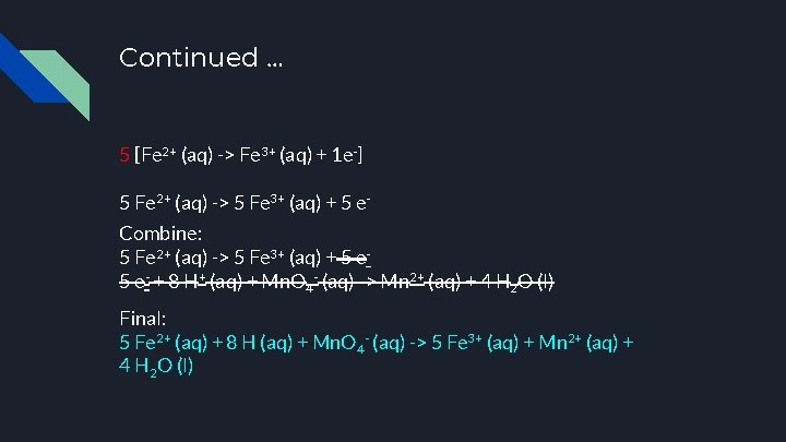 Continued … 5 [Fe 2+ (aq) -> Fe 3+ (aq) + 1 e-] 5