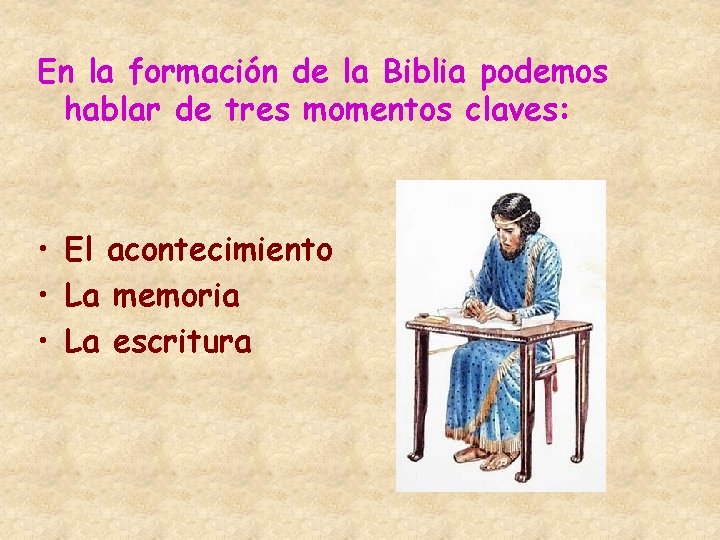 En la formación de la Biblia podemos hablar de tres momentos claves: • El