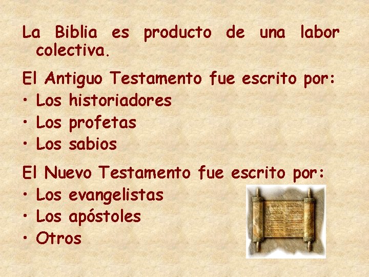 La Biblia es producto de una labor colectiva. El Antiguo Testamento fue escrito por: