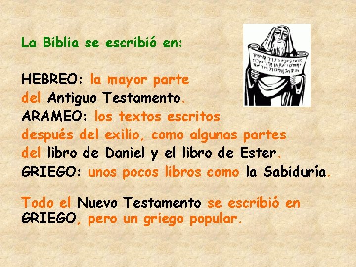 La Biblia se escribió en: HEBREO: la mayor parte del Antiguo Testamento. ARAMEO: los