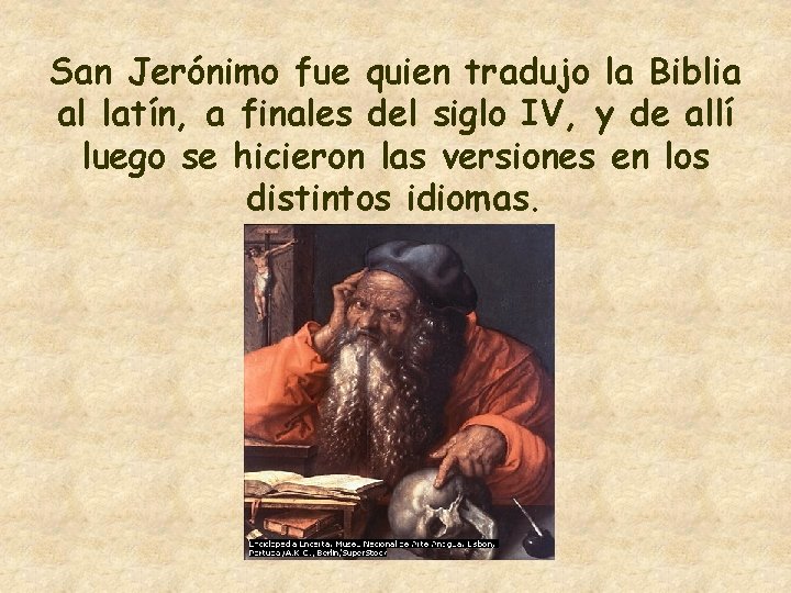 San Jerónimo fue quien tradujo la Biblia al latín, a finales del siglo IV,