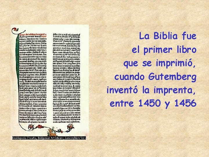 La Biblia fue el primer libro que se imprimió, cuando Gutemberg inventó la imprenta,