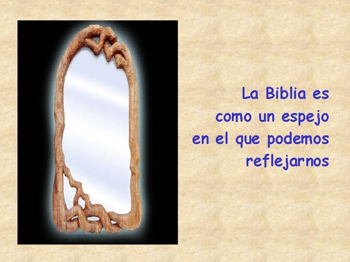 La Biblia es como un espejo en el que podemos reflejarnos 