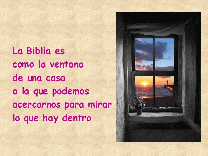 La Biblia es como la ventana de una casa a la que podemos acercarnos