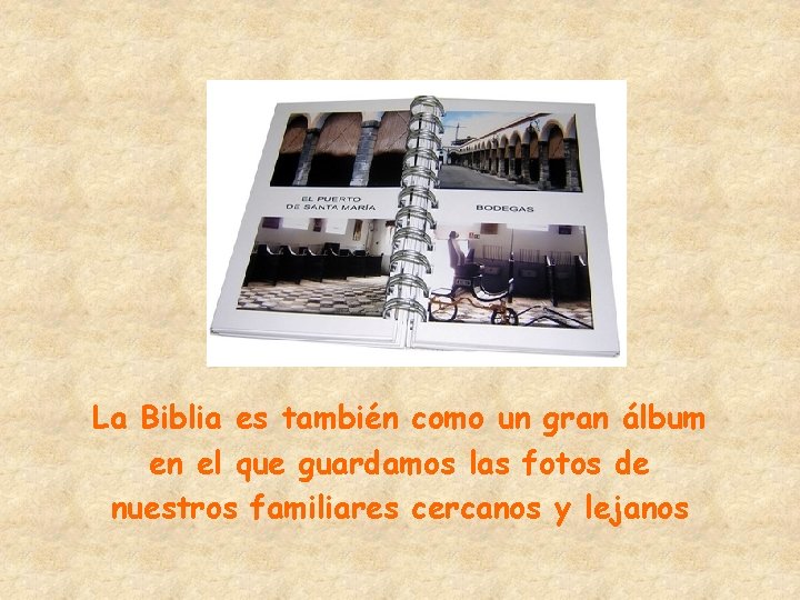 La Biblia es también como un gran álbum en el que guardamos las fotos