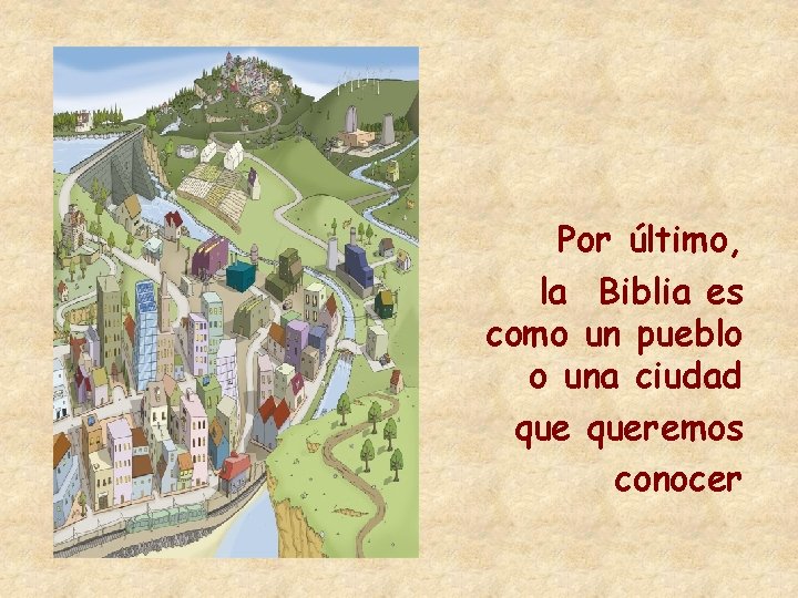 Por último, la Biblia es como un pueblo o una ciudad queremos conocer 