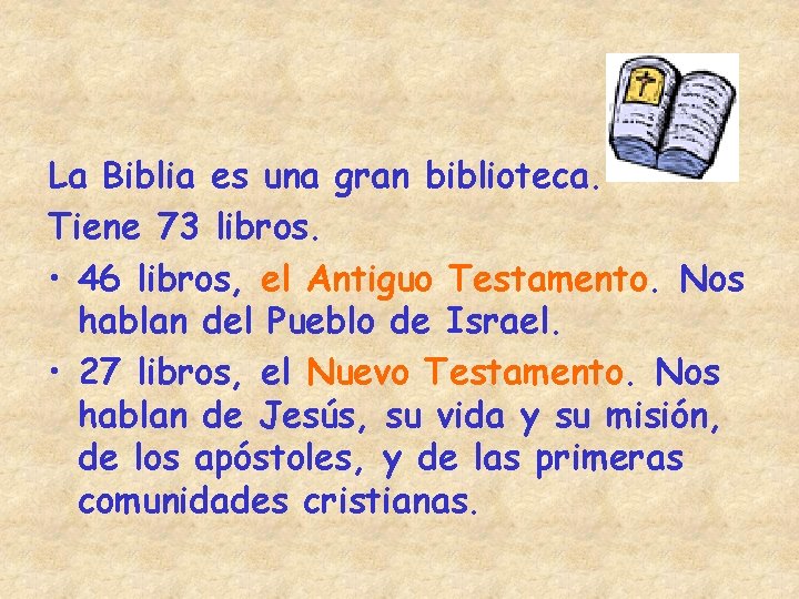 La Biblia es una gran biblioteca. Tiene 73 libros. • 46 libros, el Antiguo