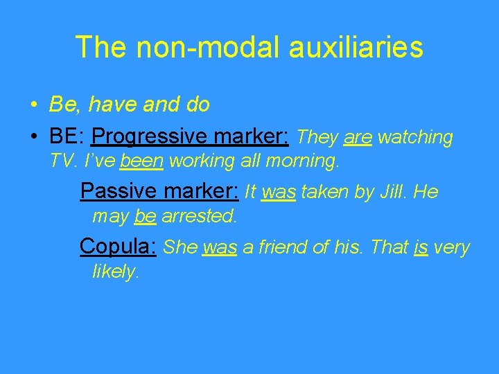The non-modal auxiliaries • Be, have and do • BE: Progressive marker: They are