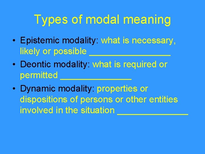 Types of modal meaning • Epistemic modality: what is necessary, likely or possible ________