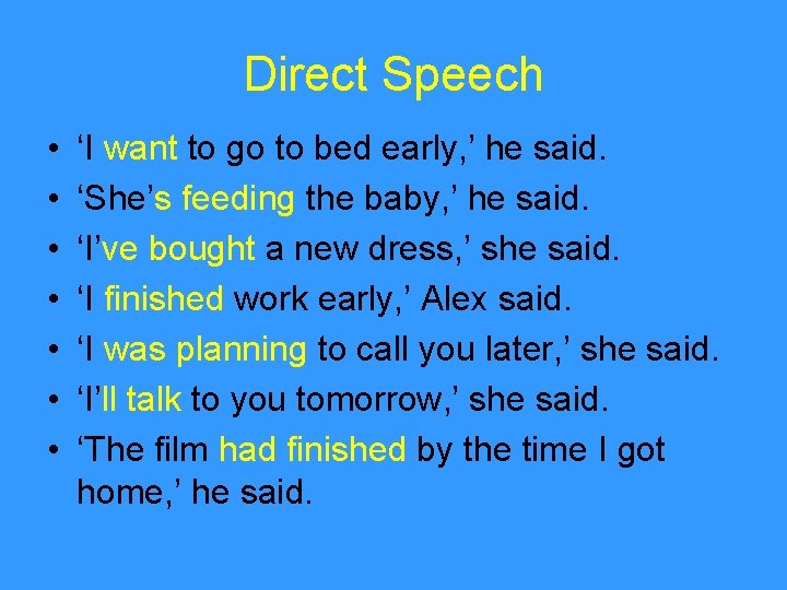Direct Speech • • ‘I want to go to bed early, ’ he said.