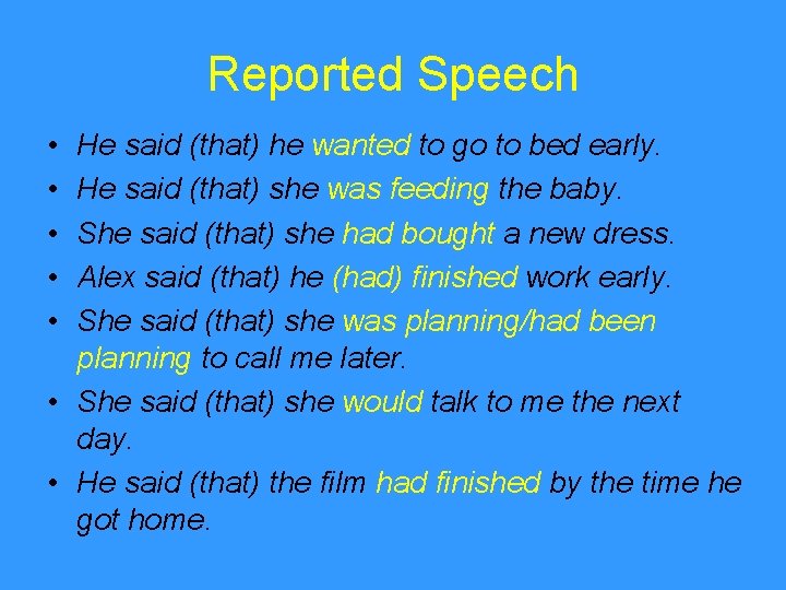 Reported Speech • • • He said (that) he wanted to go to bed
