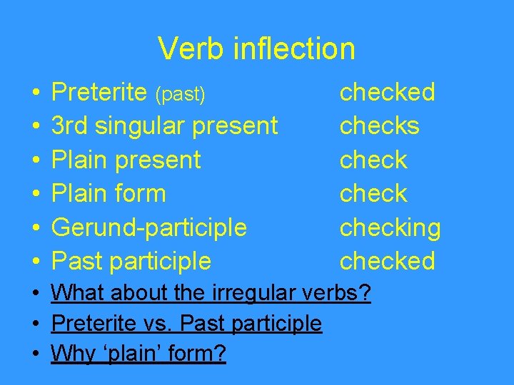 Verb inflection • • • Preterite (past) 3 rd singular present Plain form Gerund-participle