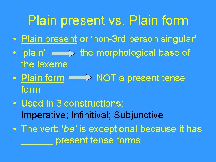 Plain present vs. Plain form • Plain present or ‘non-3 rd person singular’ •