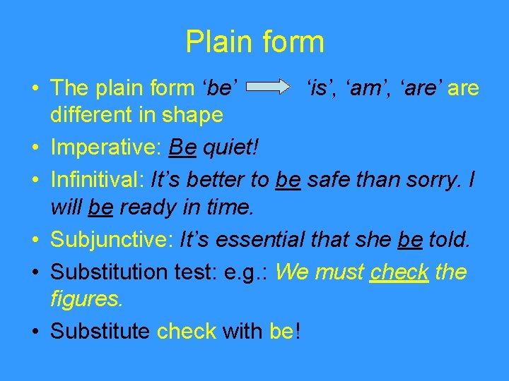 Plain form • The plain form ‘be’ ‘is’, ‘am’, ‘are’ are different in shape