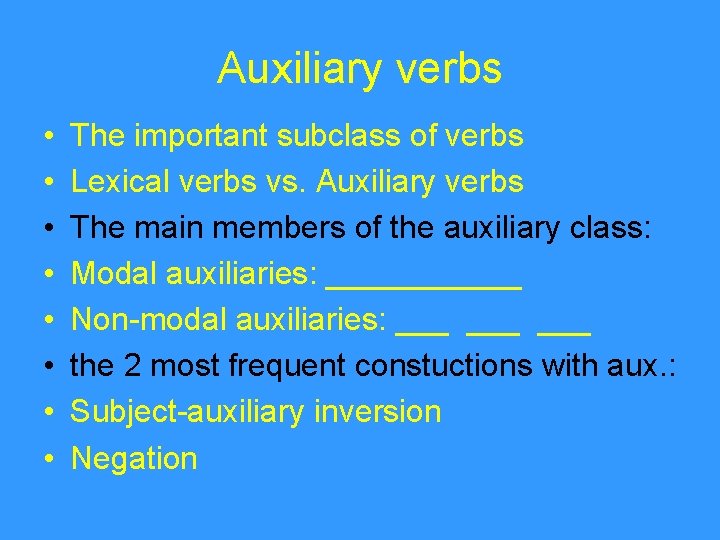 Auxiliary verbs • • The important subclass of verbs Lexical verbs vs. Auxiliary verbs
