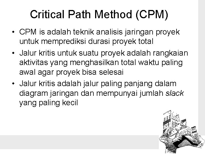 Critical Path Method (CPM) • CPM is adalah teknik analisis jaringan proyek untuk memprediksi