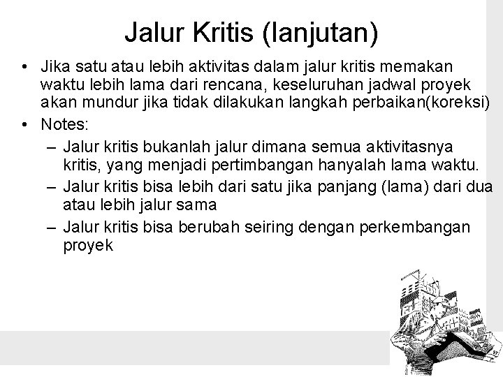 Jalur Kritis (lanjutan) • Jika satu atau lebih aktivitas dalam jalur kritis memakan waktu