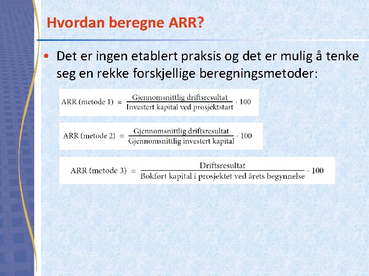 Hvordan beregne ARR? • Det er ingen etablert praksis og det er mulig å