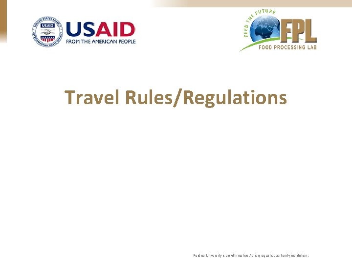 Travel Rules/Regulations Purdue University is an Affirmative Action, equal opportunity institution. 