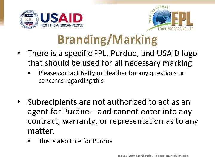 Branding/Marking • There is a specific FPL, Purdue, and USAID logo that should be