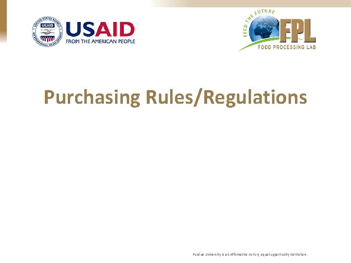 Purchasing Rules/Regulations Purdue University is an Affirmative Action, equal opportunity institution. 