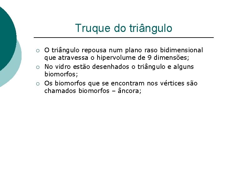 Truque do triângulo ¡ ¡ ¡ O triângulo repousa num plano raso bidimensional que