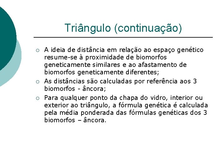 Triângulo (continuação) ¡ ¡ ¡ A ideia de distância em relação ao espaço genético