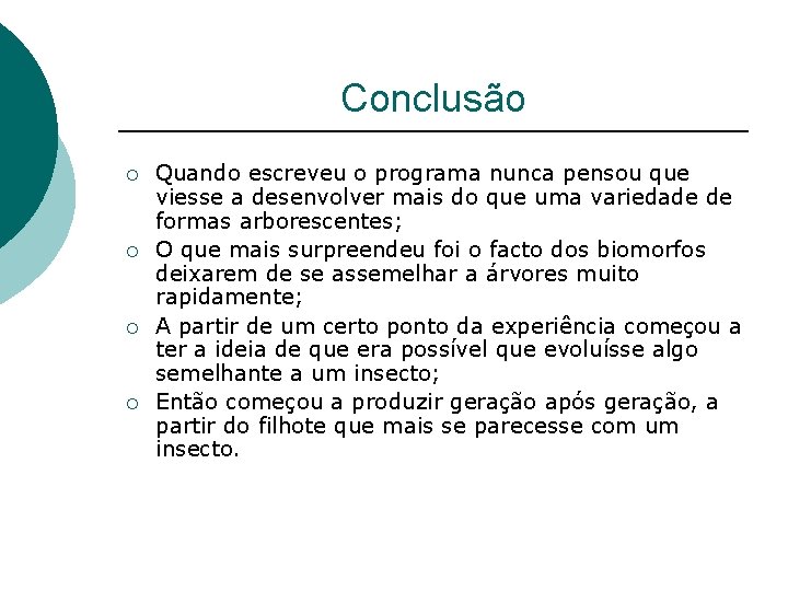 Conclusão ¡ ¡ Quando escreveu o programa nunca pensou que viesse a desenvolver mais