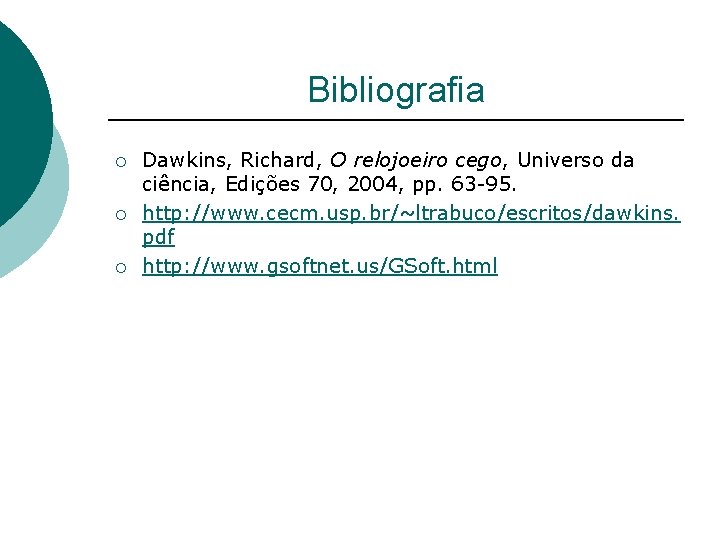 Bibliografia ¡ ¡ ¡ Dawkins, Richard, O relojoeiro cego, Universo da ciência, Edições 70,