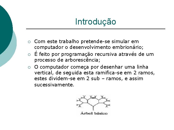 Introdução ¡ ¡ ¡ Com este trabalho pretende-se simular em computador o desenvolvimento embrionário;