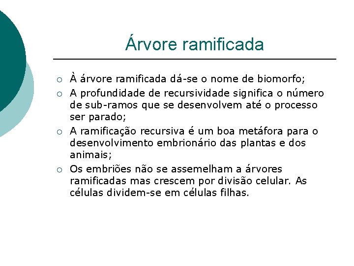 Árvore ramificada ¡ ¡ À árvore ramificada dá-se o nome de biomorfo; A profundidade