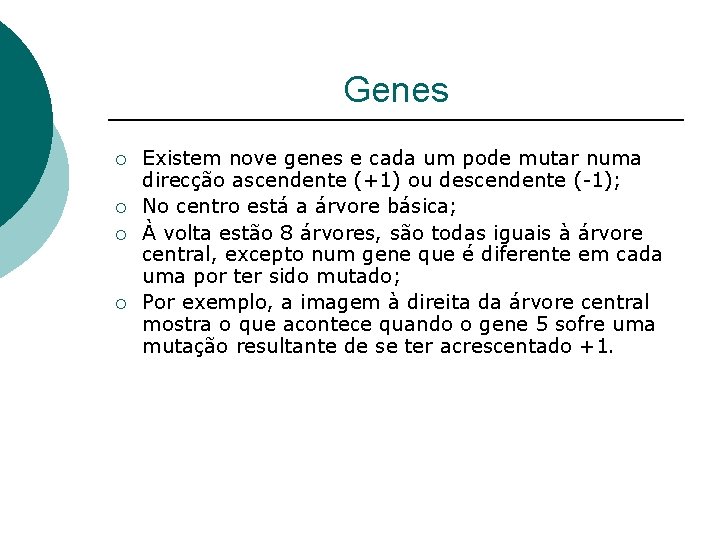 Genes ¡ ¡ Existem nove genes e cada um pode mutar numa direcção ascendente