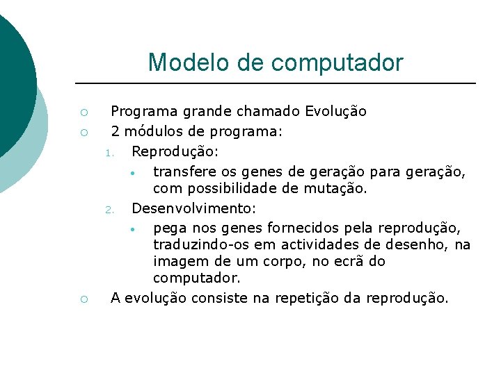 Modelo de computador ¡ ¡ ¡ Programa grande chamado Evolução 2 módulos de programa: