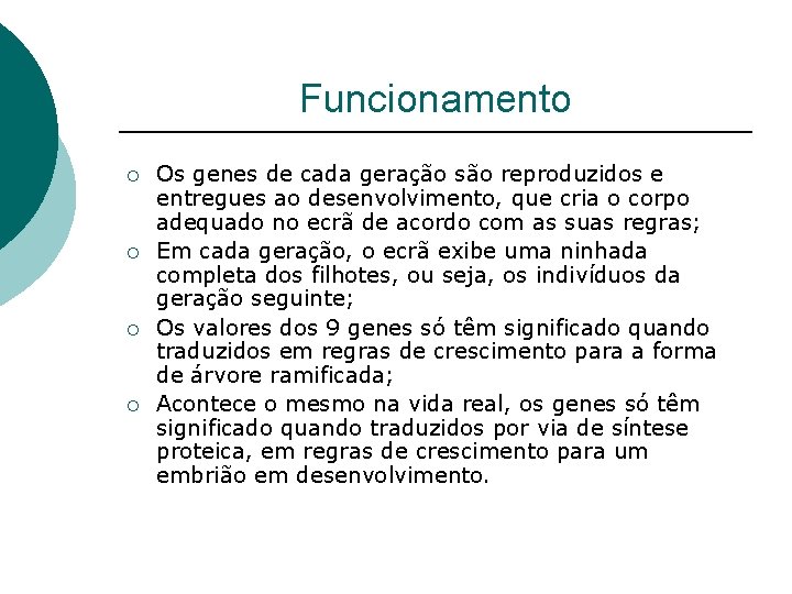 Funcionamento ¡ ¡ Os genes de cada geração são reproduzidos e entregues ao desenvolvimento,