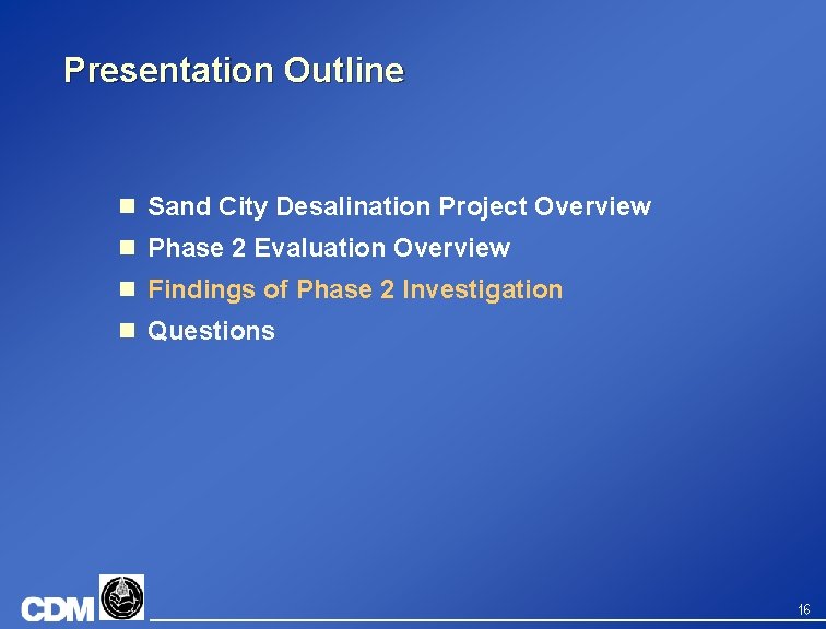 Presentation Outline n Sand City Desalination Project Overview n Phase 2 Evaluation Overview n