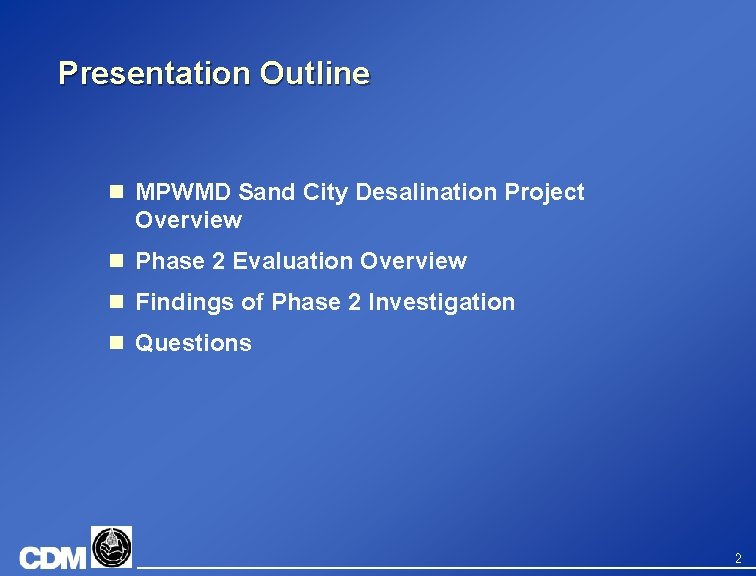 Presentation Outline n MPWMD Sand City Desalination Project Overview n Phase 2 Evaluation Overview
