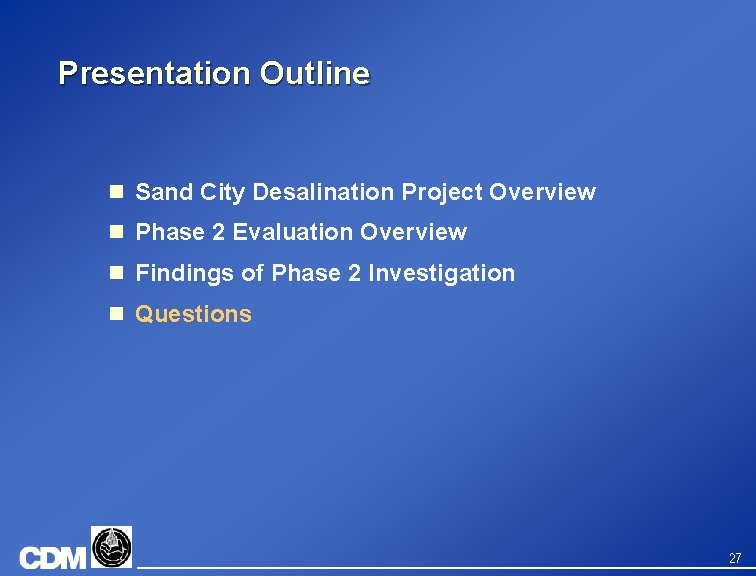 Presentation Outline n Sand City Desalination Project Overview n Phase 2 Evaluation Overview n