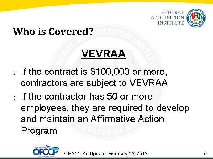 Who is Covered? VEVRAA o o If the contract is $100, 000 or more,