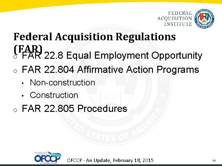 Federal Acquisition Regulations (FAR) o o FAR 22. 8 Equal Employment Opportunity FAR 22.