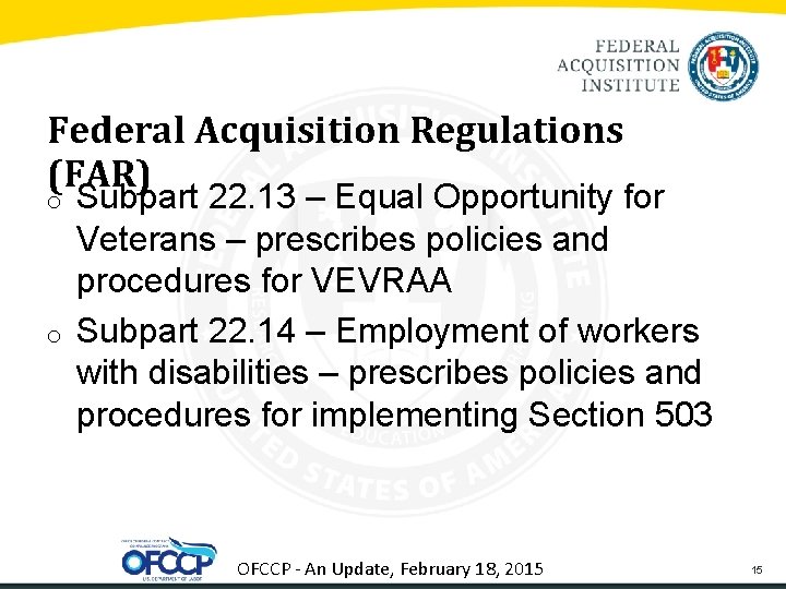 Federal Acquisition Regulations (FAR) o o Subpart 22. 13 – Equal Opportunity for Veterans