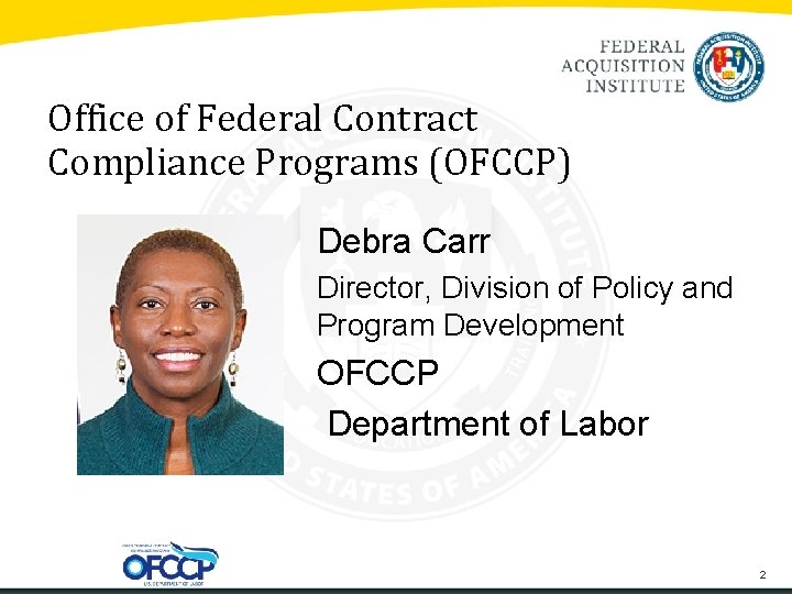 Office of Federal Contract Compliance Programs (OFCCP) Debra Carr Director, Division of Policy and