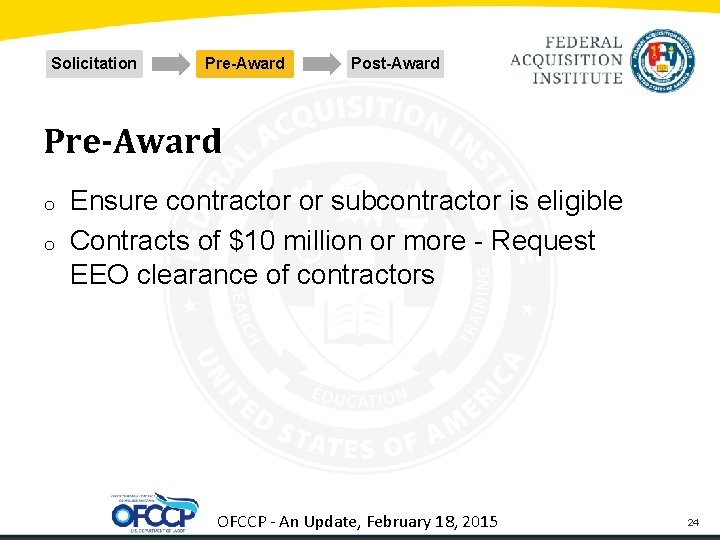 Solicitation Pre-Award Post-Award Pre-Award o o Ensure contractor or subcontractor is eligible Contracts of