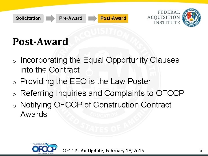 Solicitation Pre-Award Post-Award o o Incorporating the Equal Opportunity Clauses into the Contract Providing