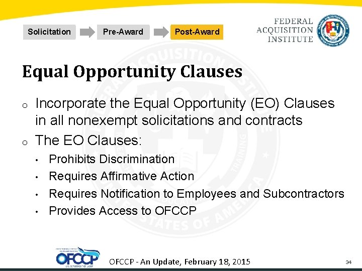 Solicitation Pre-Award Post-Award Equal Opportunity Clauses o o Incorporate the Equal Opportunity (EO) Clauses